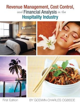 Revenue Management, Cost Control, and Financial Analysis in the Hospitality Industry by Ogbeide, Godwin-Charles