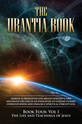 The Urantia Book: Book Four, Vol I: The Life and Teachings of Jesus: New Edition, single column formatting, larger and easier to read fo by Multiple Sources