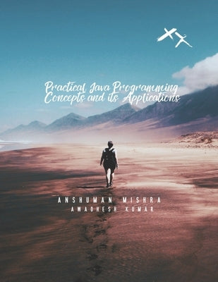 Practical Java Programming: Concept and its Application by Kumar, Awadhesh
