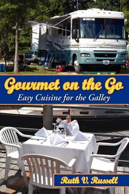 Gourmet on the Go: Easy Cuisine for the Galley by Russell, Ruth