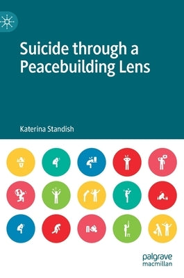 Suicide Through a Peacebuilding Lens by Standish, Katerina