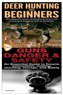 Deer Hunting for Beginners & Guns Danger & Safety by P, Andreas