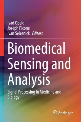 Biomedical Sensing and Analysis: Signal Processing in Medicine and Biology by Obeid, Iyad