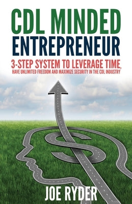 CDL Minded Entrepreneur: 3-Step System to Leverage Time, Have Unlimited Freedom and Maximize Security in the CDL Industry by Com, Cdlforlife