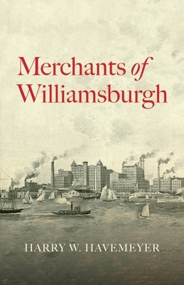 Merchants of Williamsburgh by Havemeyer, Harry W.