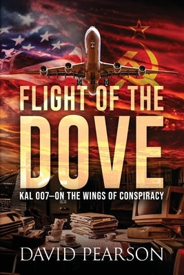 Flight of the Dove: KAL-007 On the Wings of Conspiracy by Pearson, David