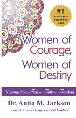 Women of Courage, Women of Destiny: Moving from Fear to Faith to Freedom by Jackson, Dr Anita Michelle