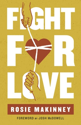 Fight for Love: How to Take Your Marriage Back from Porn by Makinney, Rosie