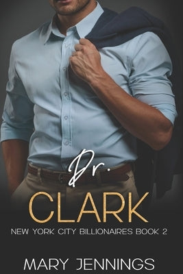 Dr. Clark: New York City Billionaires Book 2 by Jennings, Mary