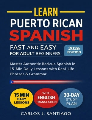 Puerto Rican Spanish for Adult Beginners 2026: Master Authentic Boricua Spanish with Real-Life Phrases, Easy Grammar, and Everyday Conversations for A by Santiago, Carlos J.