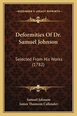 Deformities Of Dr. Samuel Johnson: Selected From His Works (1782) by Johnson, Samuel