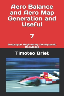 Aero Balance and Aero Map Generation and Useful - 7: Motorsport Engineering Aerodynamic Knowledge by Blanes, Timoteo Briet