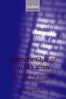 Syntactic Change in Akkadian: The Evolution of Sentential Complementation by Deutscher, Guy