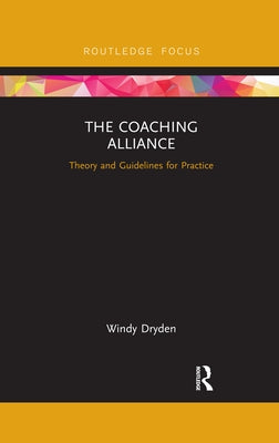 The Coaching Alliance: Theory and Guidelines for Practice by Dryden, Windy