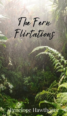 The Fern Flirtations by Hawthorne, Penelope