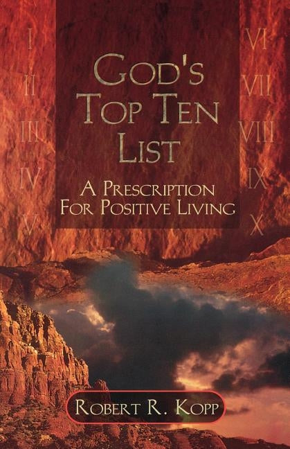 God's Top Ten List: A Prescription For Positive Living by Kopp, Robert R.