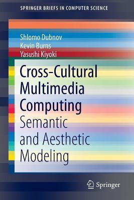 Cross-Cultural Multimedia Computing: Semantic and Aesthetic Modeling by Dubnov, Shlomo