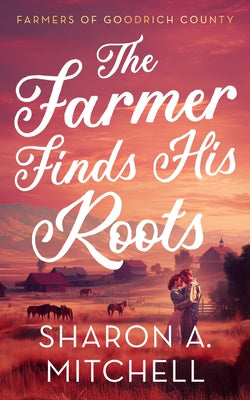 The Farmer Finds His Roots by Mitchell, Sharon A.