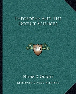 Theosophy And The Occult Sciences by Olcott, Henry S.