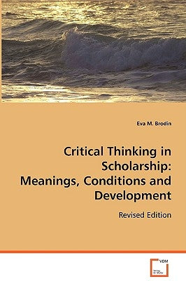 Critical Thinking in Scholarship: Meanings, Conditions and Development by Brodin, Eva M.