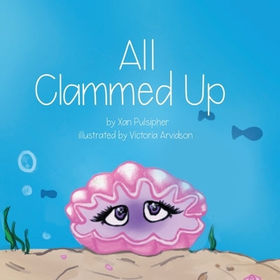 All Clammed Up by Arvidson, Victoria