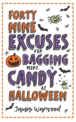 49 Excuses for Bagging More Candy at Halloween by Warwood, James