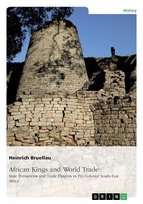 African Kings and World Trade. State Formations and Trade Patterns in pre-colonial South-East Africa: And their relation to the Indian Ocean Rim befor by Bruellau, Heinrich