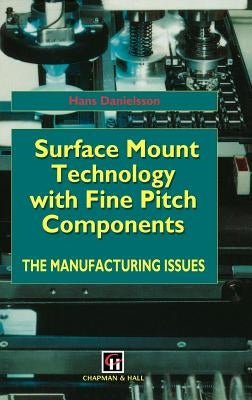 Surface Mount Technology with Fine Pitch Components: The Manufacturing Issues by Danielsson, H.
