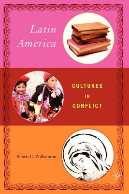 Latin America: Cultures in Conflict by Williamson, R.