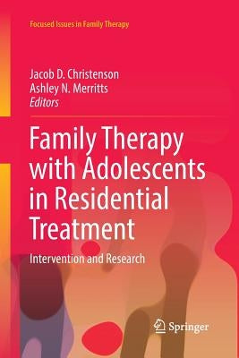 Family Therapy with Adolescents in Residential Treatment: Intervention and Research by Christenson, Jacob D.