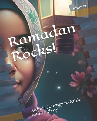 Ramadan Rocks!: Aisha's Journey to Faith and Festivity by Israr, Ahmer Tauseef