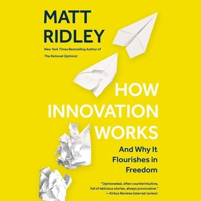 How Innovation Works: And Why It Flourishes in Freedom by Ridley, Matt