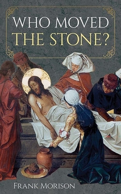 Who Moved the Stone? by Morison, Frank