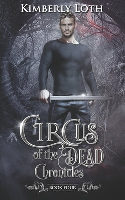 Circus of the Dead Chronicles: Book 4 by Loth, Kimberly