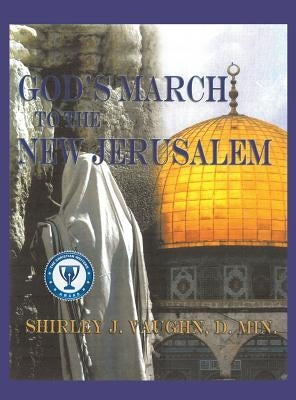 God's March to the New Jerusalem: The Religious and Spiritual History of the Christians and Jews by Vaughn, D. Min Shirley J.