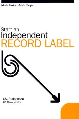 Start an Independent Record Label by Rudsenske, J. Scott