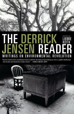 The Derrick Jensen Reader: Writings on Environmental Revolution by Jensen, Derrick