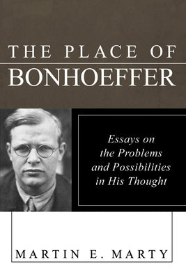 The Place of Bonhoeffer by Marty, Martin E.