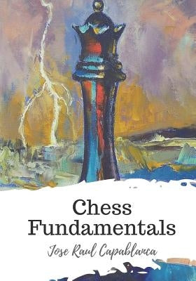 Chess Fundamentals by Capablanca, Jose Raul