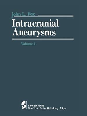 Intracranial Aneurysms: Volume 1 by Fox, J. L.