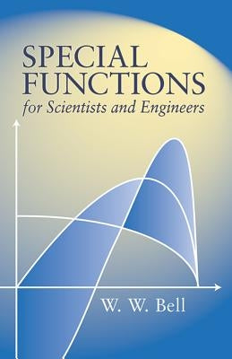 Special Functions for Scientists and Engineers by Bell, W. W.