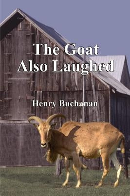 The Goat Also Laughed by Buchanan, Henry a.