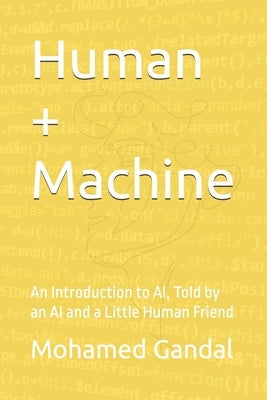 Human + Machine: An Introduction to AI, Told by an AI and a Little Human Friend by Gpt, Chat