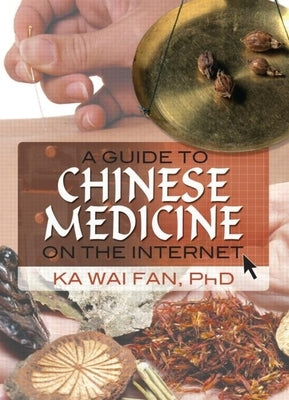 A Guide to Chinese Medicine on the Internet by Fan, Ka Wai