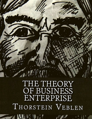 Theory of Business Enterprise - Difference Between Making Goods and Making Money by Sorens Book