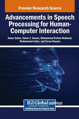 Advancements in Speech Processing for Human-Computer Interaction by Saber, Abeer