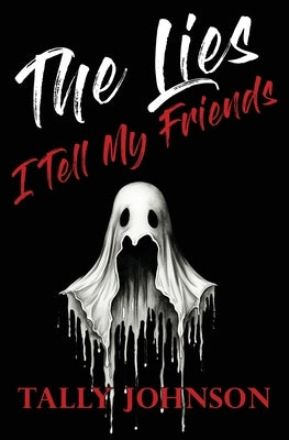 The Lies I Tell My Friends by Johnson, Tally