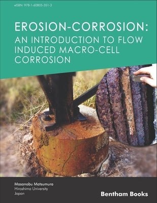 Erosion-Corrosion: An Introduction to Flow Induced Macro-Cell Corrosion by Matsumura, Masanobu