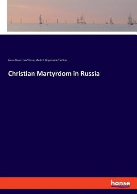 Christian Martyrdom in Russia by Tolstoy, Leo