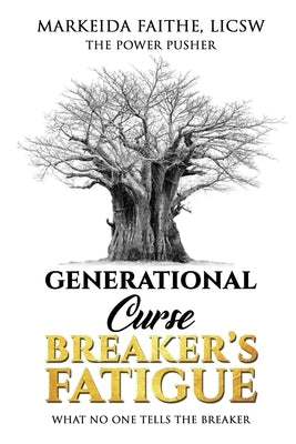 Generational Curse Breaker's Fatigue: What No One Tells the Breaker by Faithe, Markeida